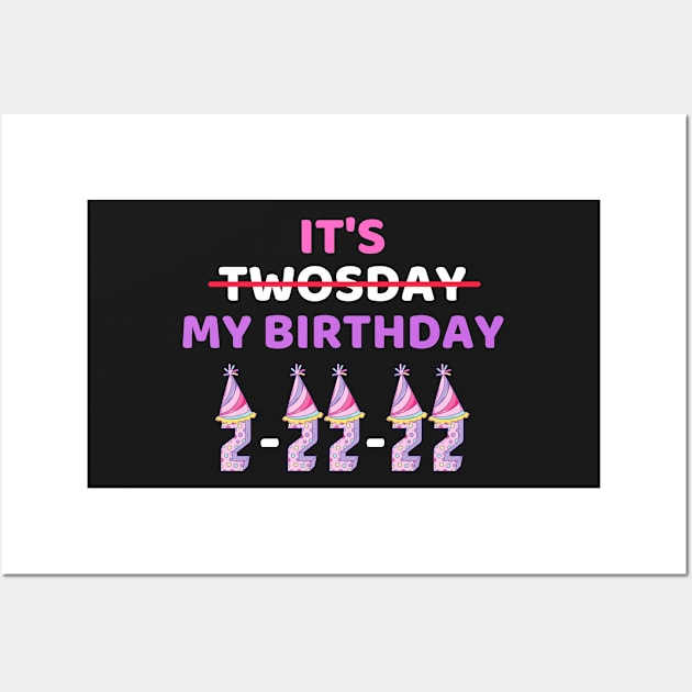 It's Twosday My Birthday 2-22-22, Cool Twosday Birthday Girly Wall Art by WassilArt